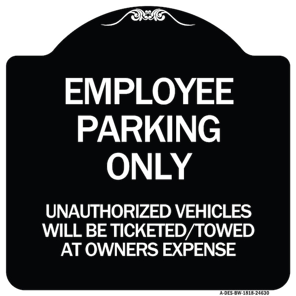 Employee Parking Only Unauthorized Vehicles Will Be Ticketed Towed at Owners Expense, BW-1818-24630